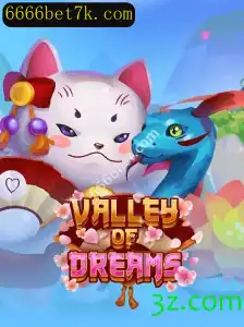 Descubra a Aventura Fascinante de ValleyofDreams com 6666bet.com
